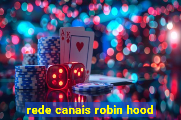 rede canais robin hood